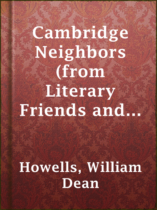 Title details for Cambridge Neighbors (from Literary Friends and Acquaintance) by William Dean Howells - Available
